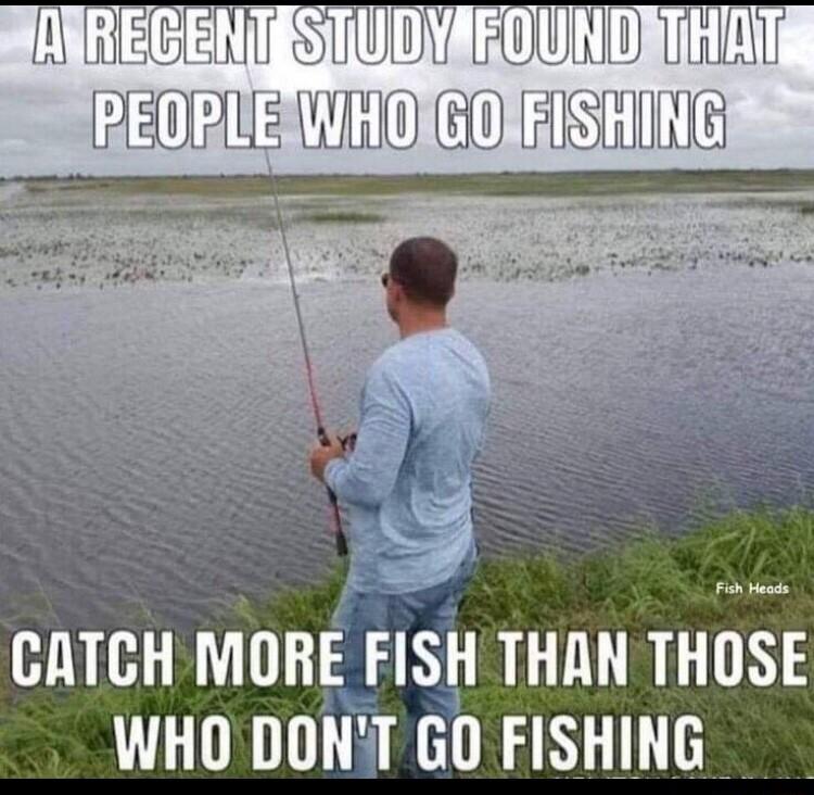 BER SUTWY Rl HH P Hl 0 0S CATCH MORE ISI THAN THUSE 2 WHO DONT GO FISHING