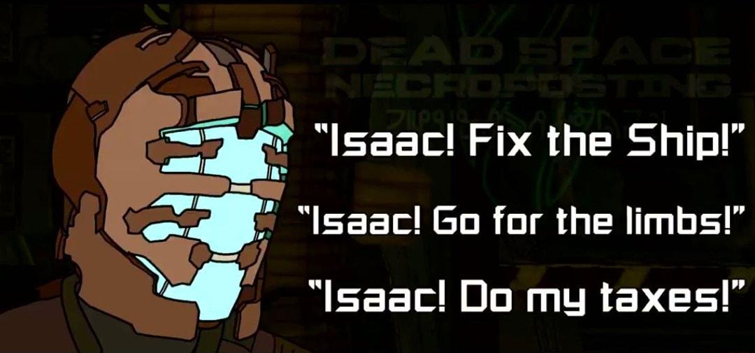 m Isaac Fix the Shipl y Isaac Go for the limbs a NECERnLN TREVG