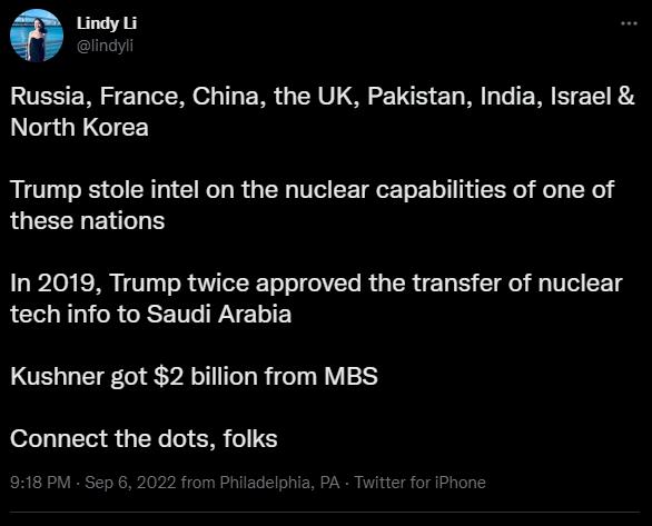 0 Russia France China the UK Pakistan India Israel North Korea Trump stole intel on the nuclear capabilities of one of QUEEERET G In 2019 Trump twice approved the transfer of nuclear tech info to Saudi Arabia Kushner got 2 billion from MBS Connect the dots folks