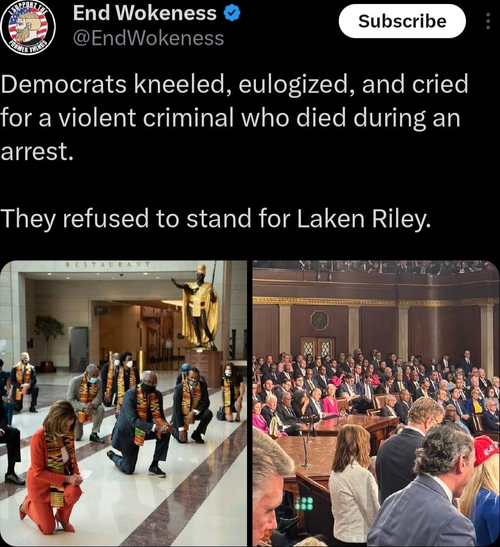 End Wokeness EndWokeness Democrats kneeled eulogized and cried for a violent criminal who died during an arrest They refused to stand for Laken Riley