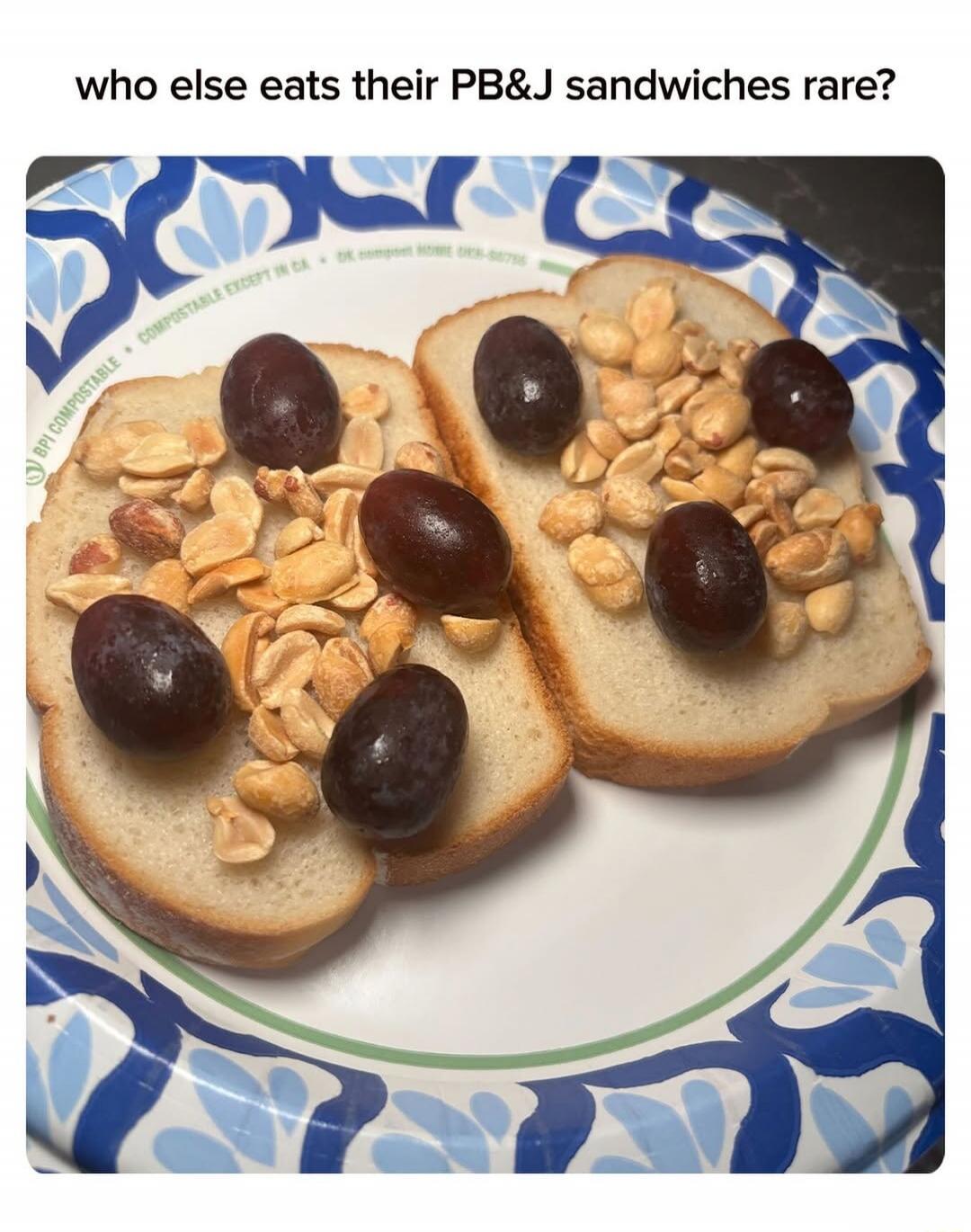 who else eats their PB&J sandwiches rare?