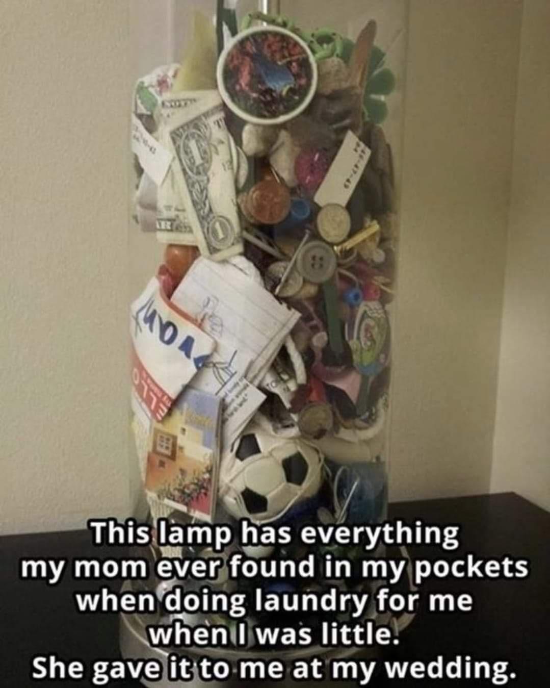 Y This Iamp has everythmg my mom everfound in my pockets whendonn laundry for me was little She gavelitito me at my wedding
