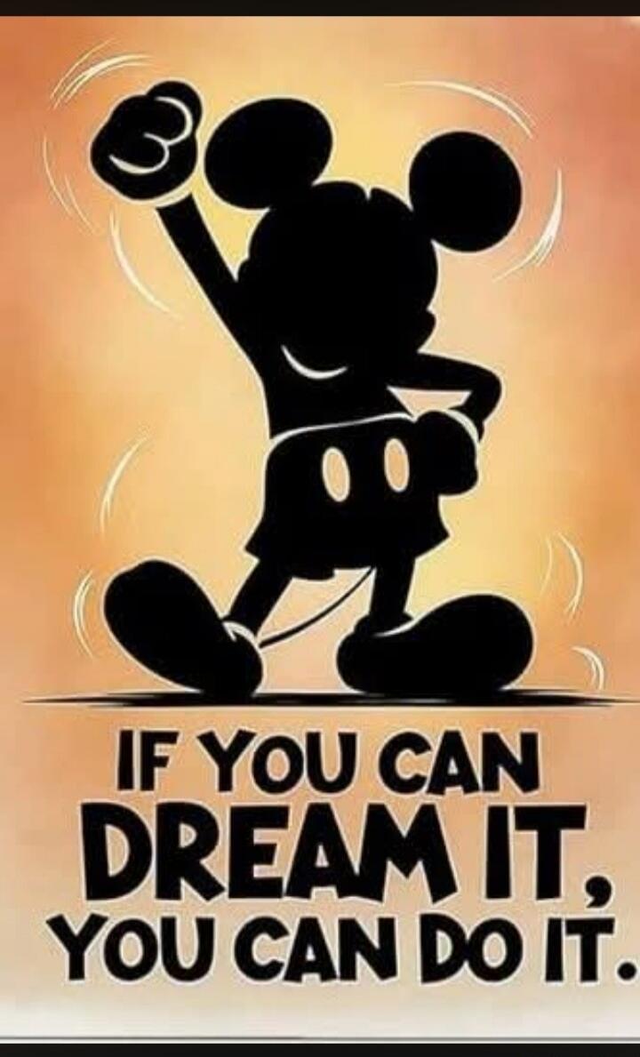 IF YOU CAN DREAM IT, YOU CAN DO IT.