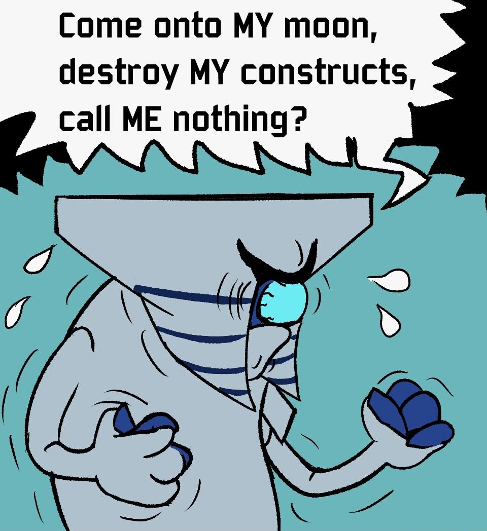 Come onto MY moon destroy MY constructs call ME nothing