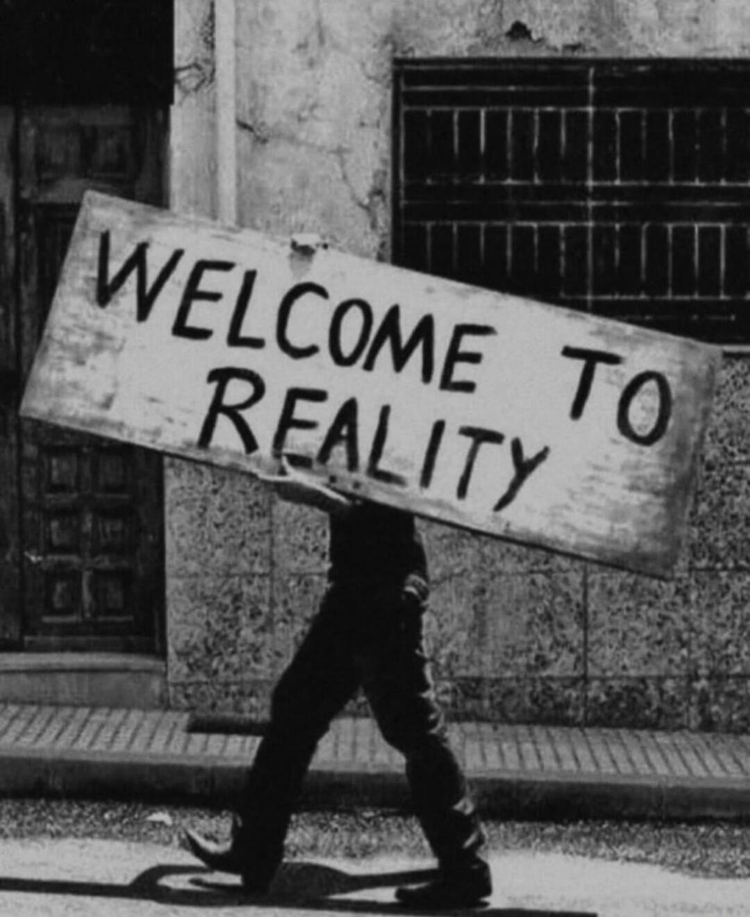 WELCOME TO REALITY