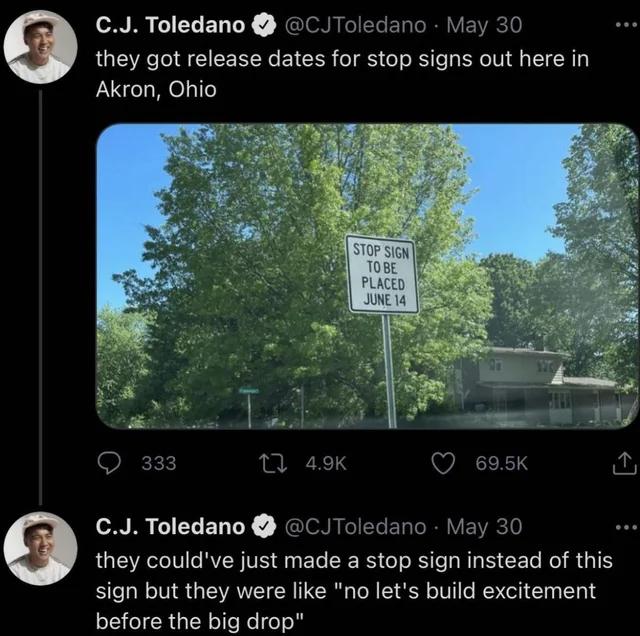 CJ Toledano CJToledano May 30 they got release dates for stop signs out here in Akron Ohio TELELLY NGIoNp CIELER R VEE they couldve just made a stop sign instead of this sign but they were like no lets build excitement before the big drop