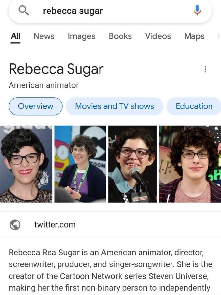 Q_ rebecca sugar Al News Images Books Videos Maps Rebecca Sugar American animator overview MoviesandTVshows Education twittercom Rebecca Rea Sugar is an American animator director screenwriter producer and singer songwriter She is the creator of the Cartoon Network series Steven Universe making her the first non binary person to independently