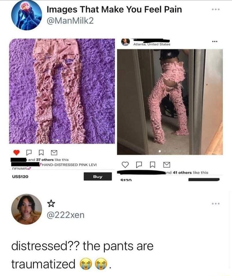 images That Make You Feel Pain ManMilk2 Qb0 Q T 222xen distressed the pants are traumatized