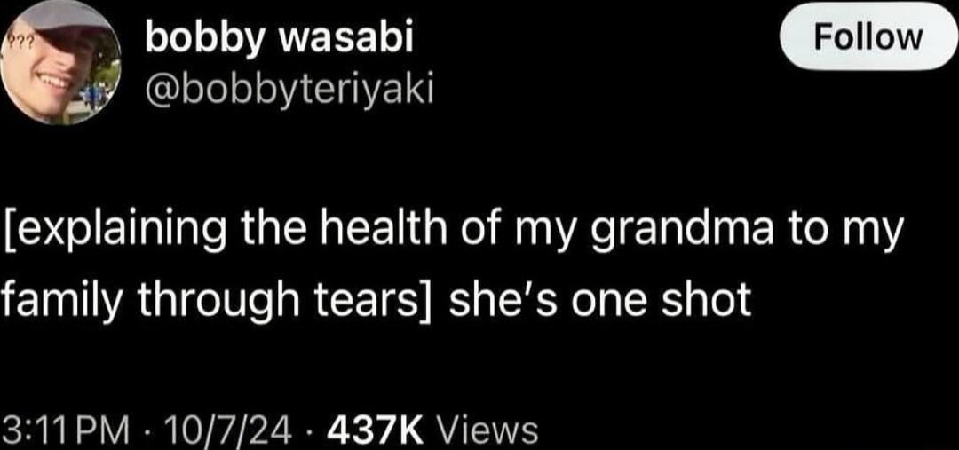 bobby wasabi bobbyteriyaki explaining the health of my grandma to my family through tears shes one shot 311PM 10724 437K Views