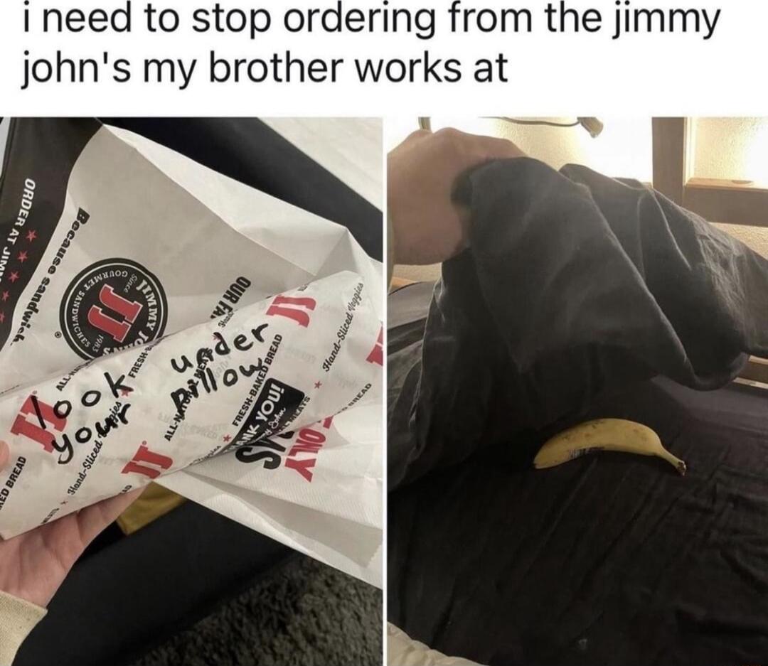 to stop ordering from the Jimmy johns my brother works at