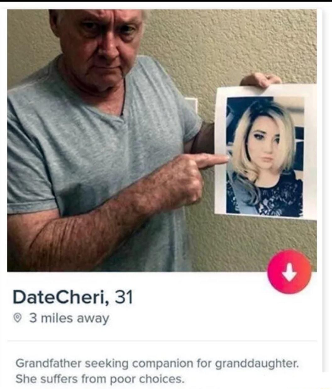 DateCheri 31 3 miles away Grandfather seeking companion for granddaughter She suffers from poor choices