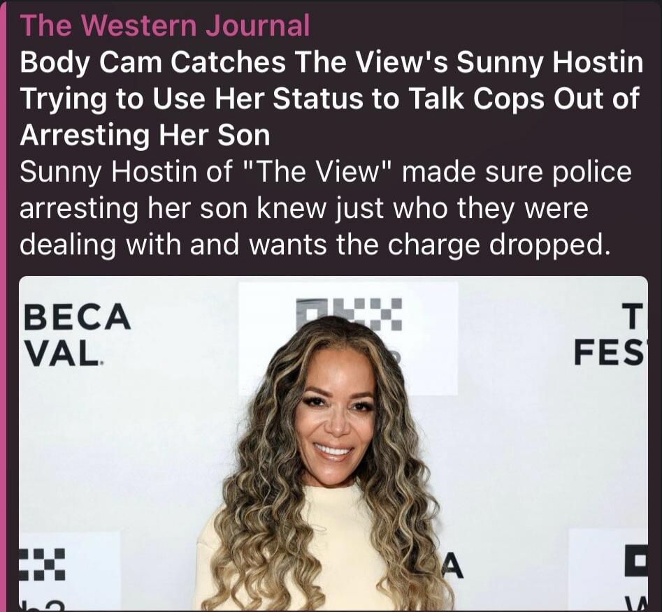 The Western Journal Body Cam Catches The View's Sunny Hostin Trying to Use Her Status to Talk Cops Out of Arresting Her Son Sunny Hostin of 