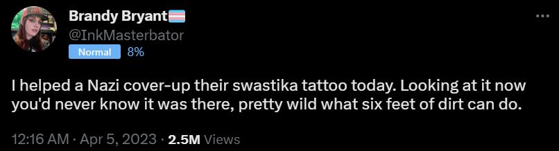 Brandy Bryantill Ihelped a Nazi cover up their swastika tattoo today Looking at it now youd never know it was there pretty wild what six feet of dirt can do 1216 AM Apr 5 2023 25M Vi