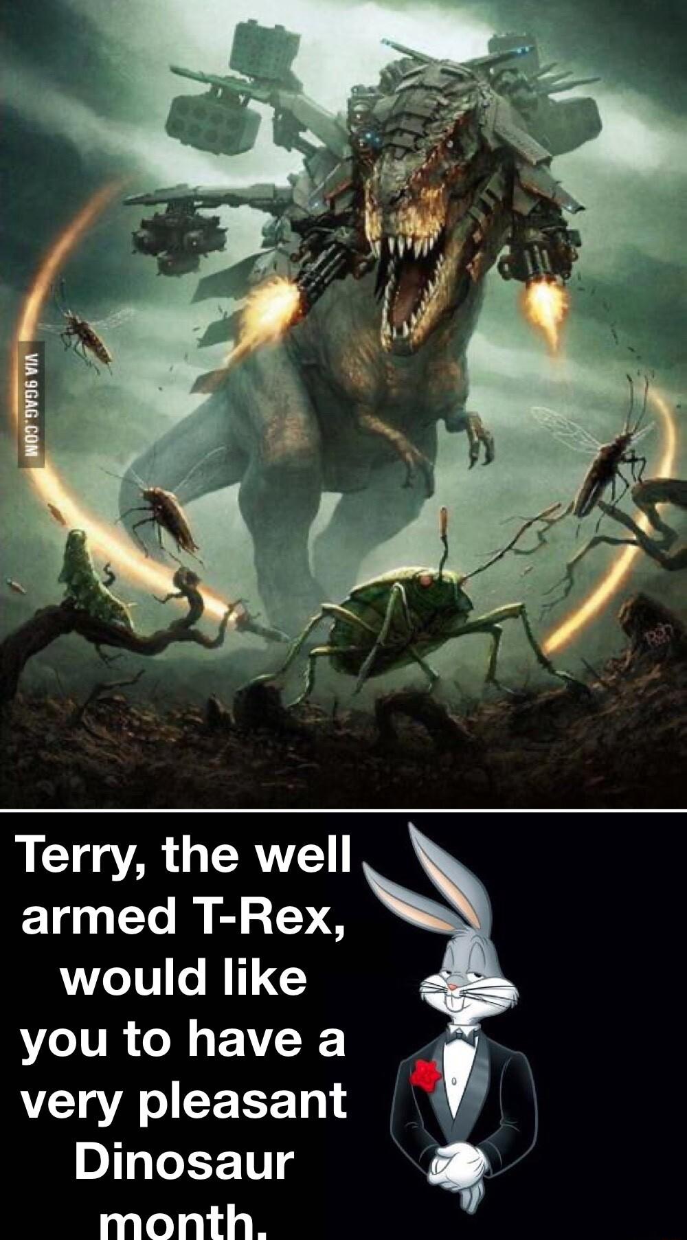 G GERVE armed T Rex would like you to have a A very pleasant Dinosaur month q