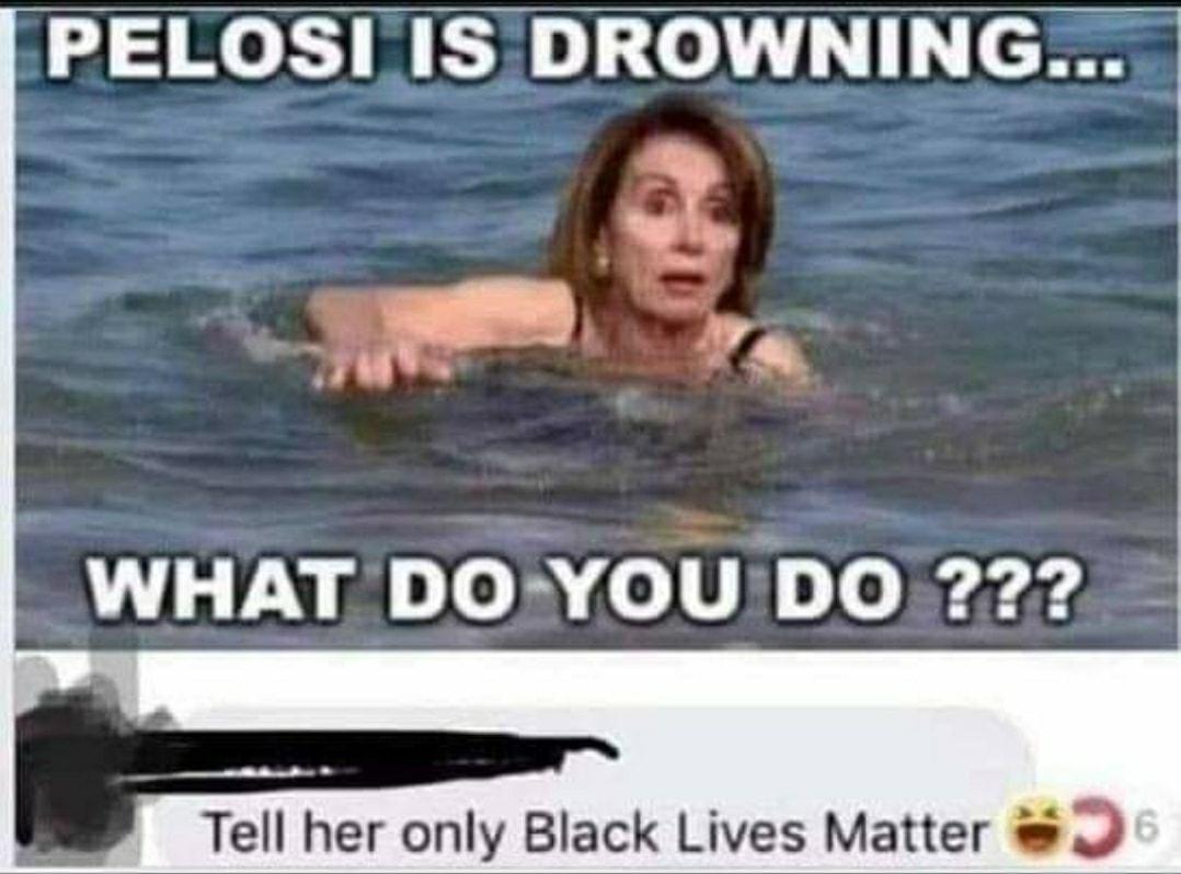 PELOSLIS DROWNING L e VN 0 L0 B 0 LR Jo By r s Tell her only Black Lives Matter o
