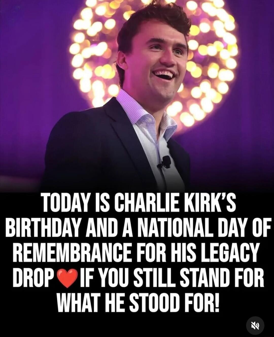 TODAY IS CHARLIE KIRK'S BIRTHDAY AND A NATIONAL DAY OF REMEMBRANCE FOR HIS LEGACY DROP ❤️ IF YOU STILL STAND FOR WHAT HE STOOD FOR!