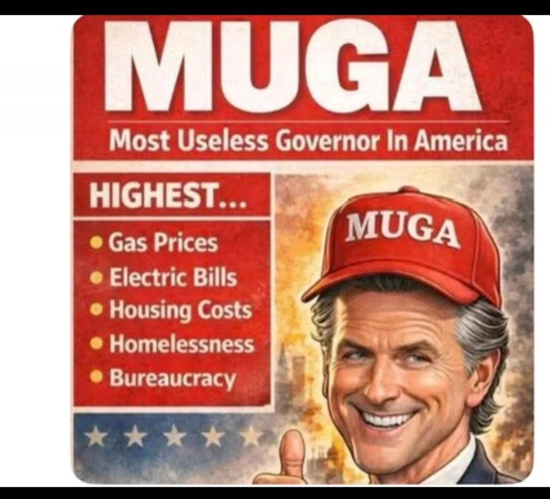 MUGA\nMost Useless Governor In America\nHIGHEST...\nGas Prices\nElectric Bills\nHousing Costs\nHomelessness\nBureaucracy