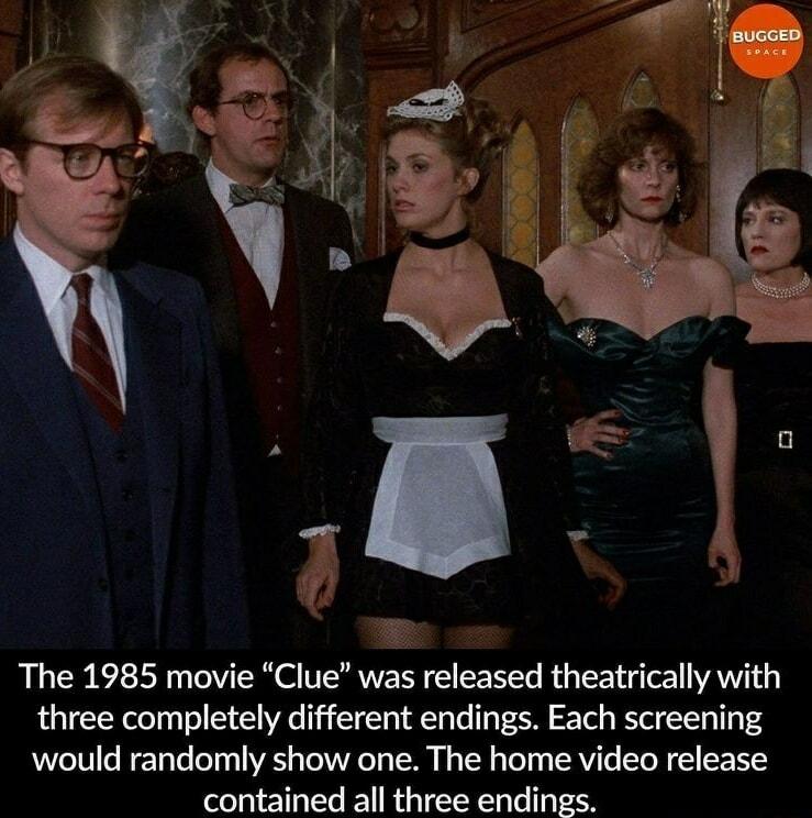 The 1985 movie Clue was released theatrically with three completely different endings Each screening would randomly show one The home video release contained all three endings