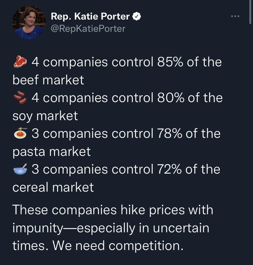 Rep Katie Porter RepKatiePorter 4 companies control 85 of the beef market 4 companies control 80 of the SOANEI G 3 companies control 78 of the pasta market 3 companies control 72 of the cereal market These companies hike prices with impunityespecially in uncertain times We need competition