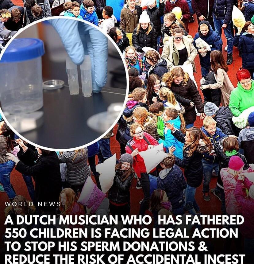 WORLD NEWS A DUTCH MUSICIAN WHO HAS FATHERED 550 CHILDREN IS FACING LEGAL ACTION TO STOP HIS SPERM DONATIONS REDUCE THE RISK OF ACCIDENTAL INCEST