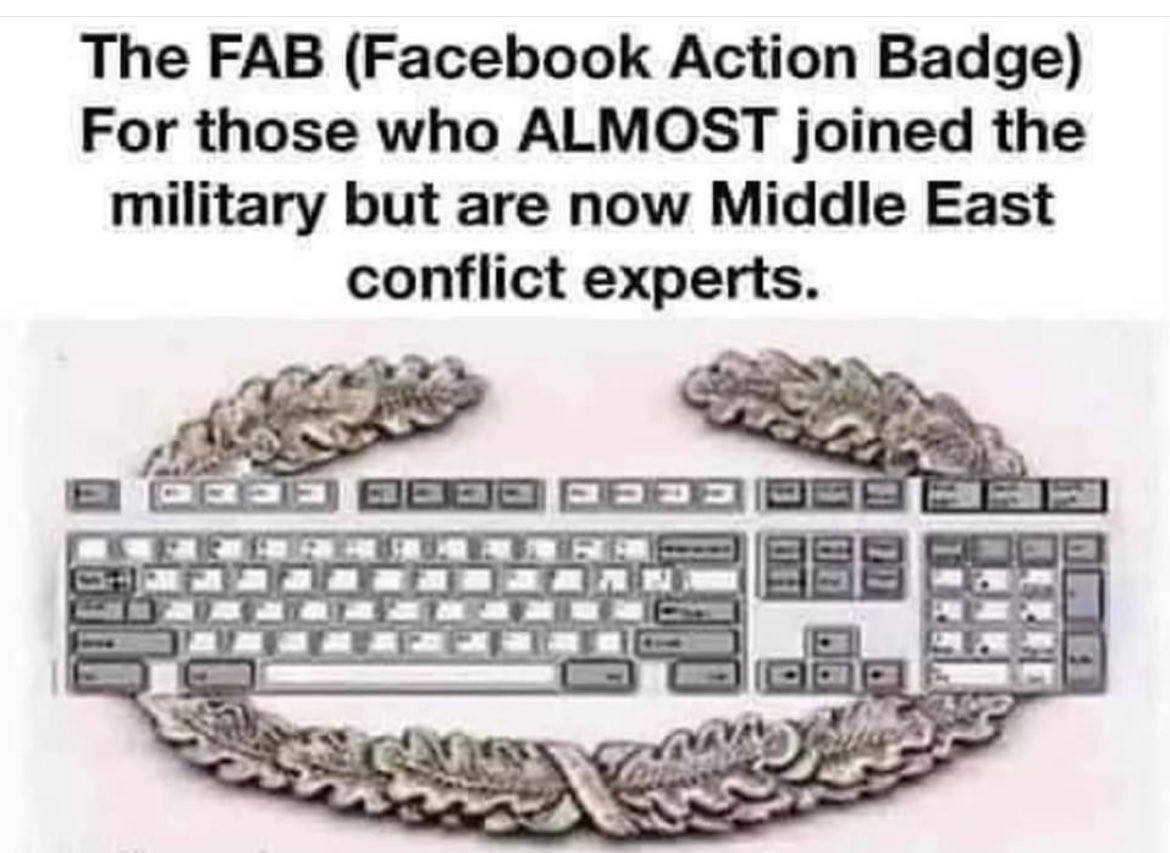 The FAB Facebook Action Badge For those who ALMOST joined the military but are now Middle East conflict experts