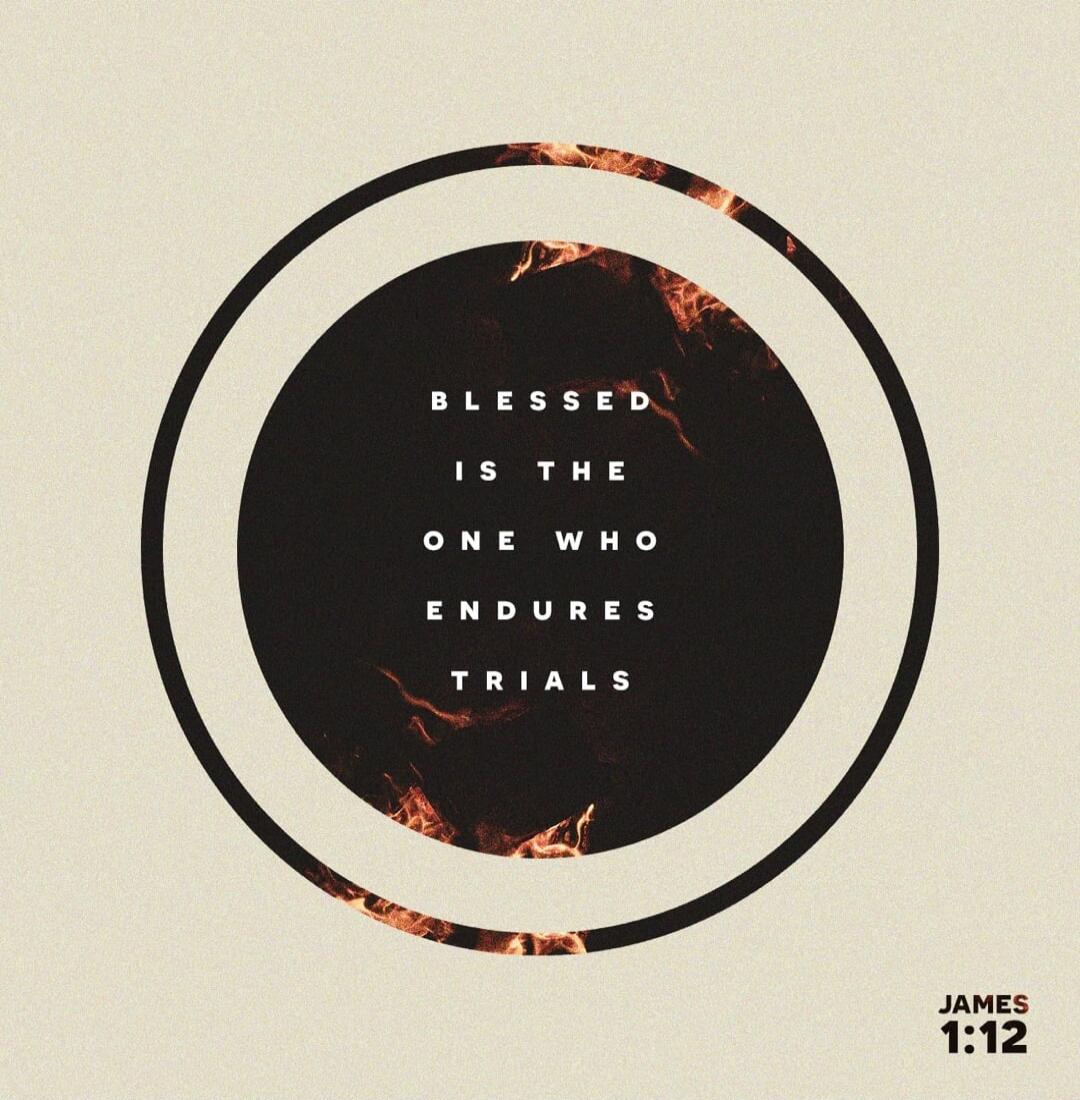 BLESSED IS THE ONE WHO ENDURES TRIALS JAMES 1:12