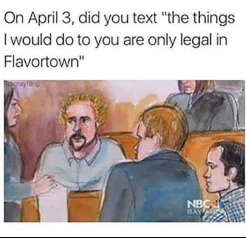 On April 3 did you text the things would do to you are only legal in Flavortown