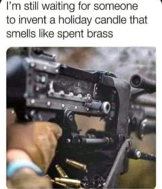 Im still waiting for someone to invent a holiday candle that smells like spent brass
