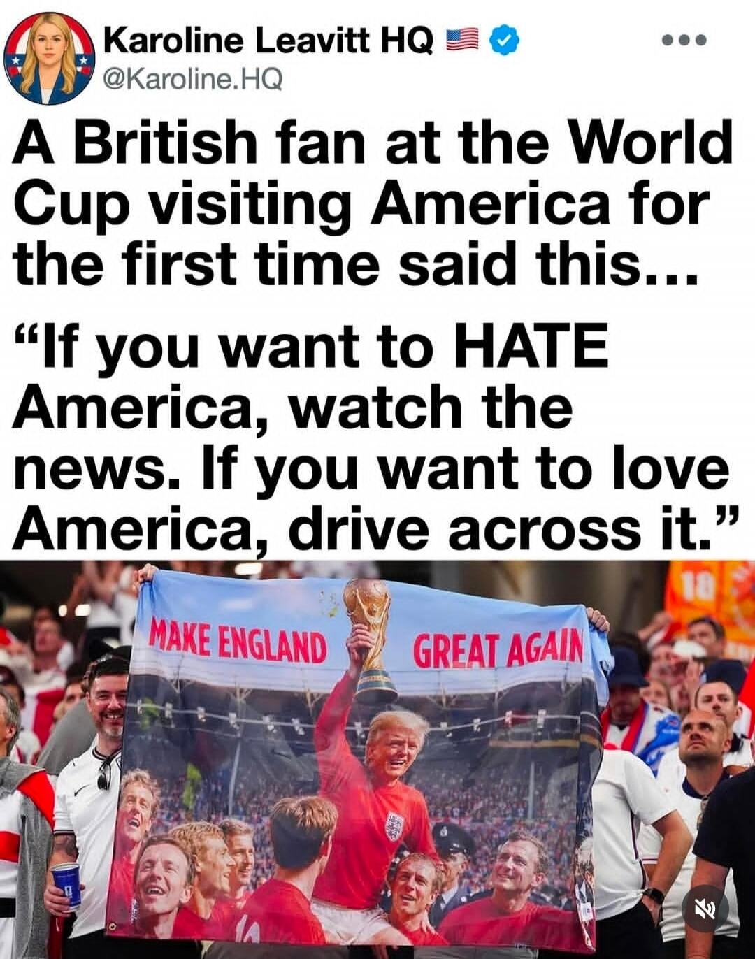 Karoline Leavitt HQ @Karoline.HQ A British fan at the World Cup visiting America for the first time said this... 