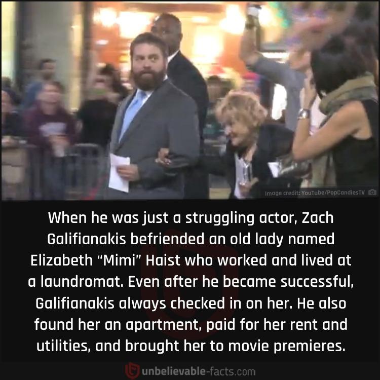 When he was just a struggling actor Zach Galifianakis befriended an old lady named Elizabeth Mimi Haist who worked and lived at a laundromat Even after he became successful Galifianakis always checked in on her He also found her an apartment paid for her rent and utilities and brought her to movie premieres