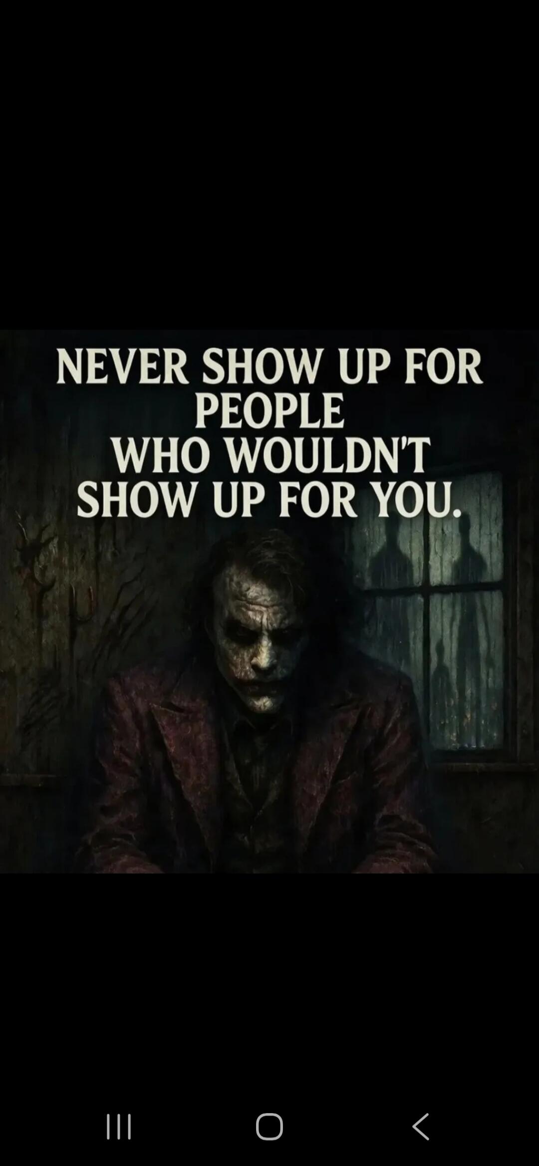 NEVER SHOW UP FOR PEOPLE WHO WOULDN'T SHOW UP FOR YOU.
