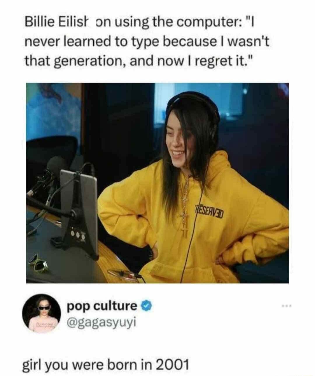 Billie Eilist on using the computer l never learned to type because wasnt that generation and now regret it pop culture sasyuyi girl you were born in 2001