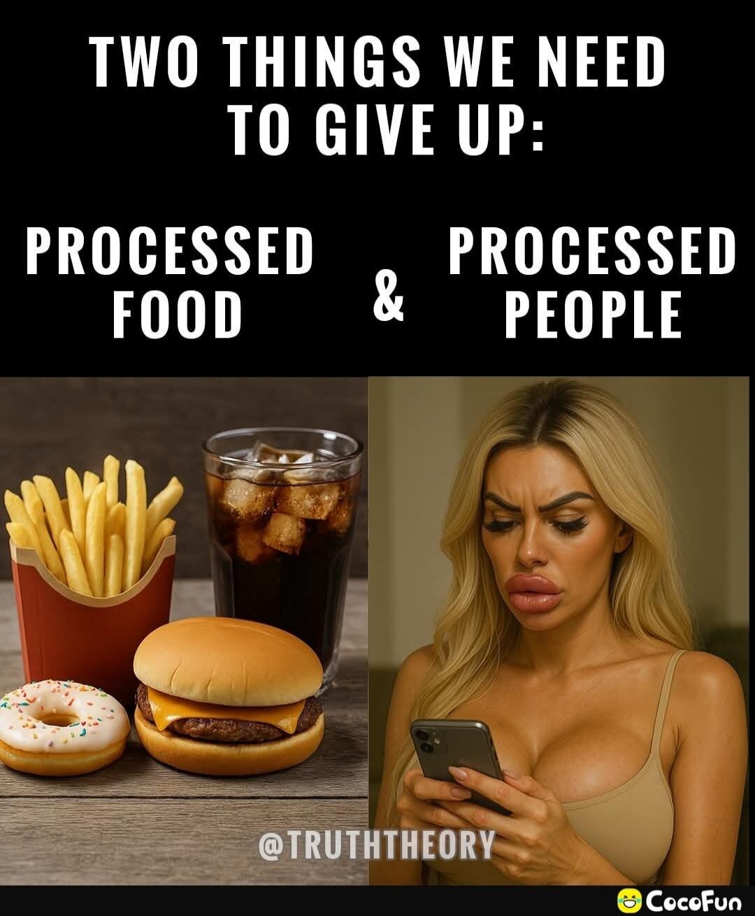 TWO THINGS WE NEED TO GIVE UP:
PROCESSED FOOD & PROCESSED PEOPLE
