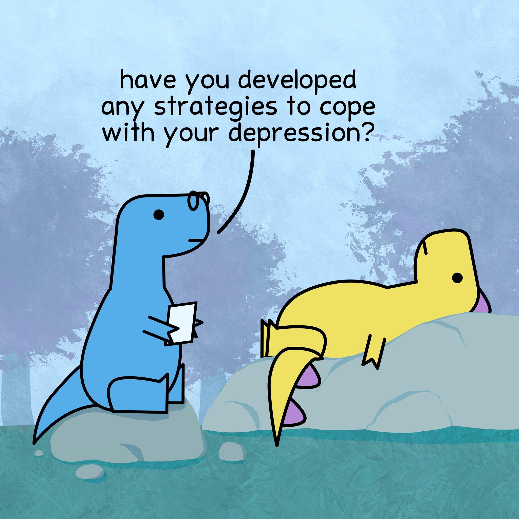 have you developed any strategies fo cope with your depression