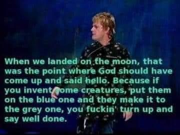 When we landed on the moon that LR polntvm God should have come up and nlbllb luuu if you inven on the bl