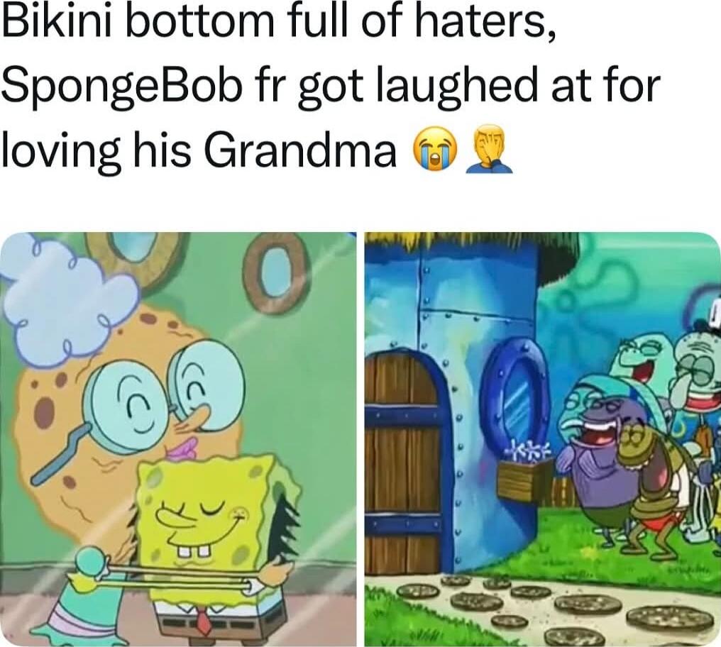 Bikini bottom full of haters, SpongeBob fr got laughed at for loving his Grandma 😭🙌