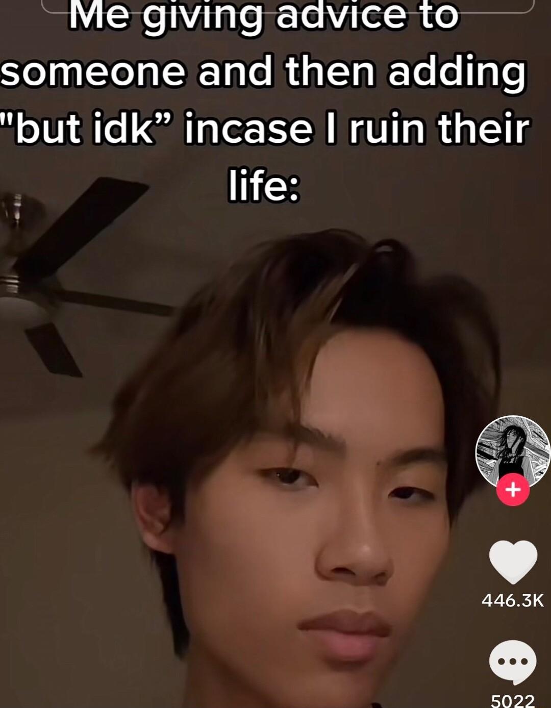 VMie giving advice to someone and then adding but idk incase ruin their 18