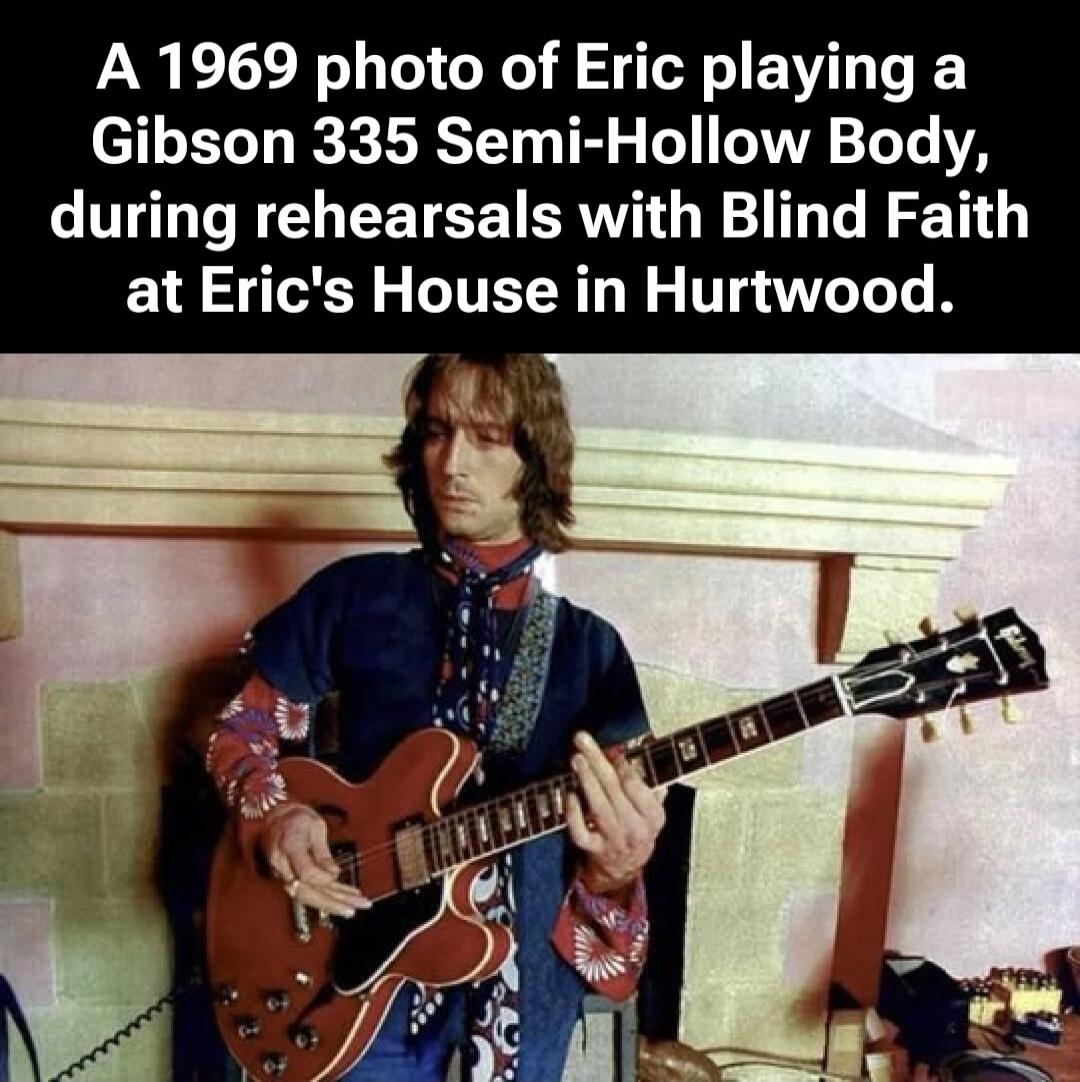A 1969 photo of Eric playing a Gibson 335 Semi-Hollow Body, during rehearsals with Blind Faith at Eric's House in Hurtwood.