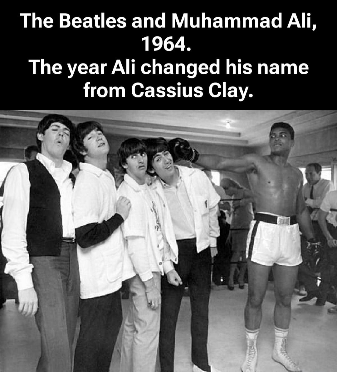 The Beatles and Muhammad Ali, 1964. The year Ali changed his name from Cassius Clay.