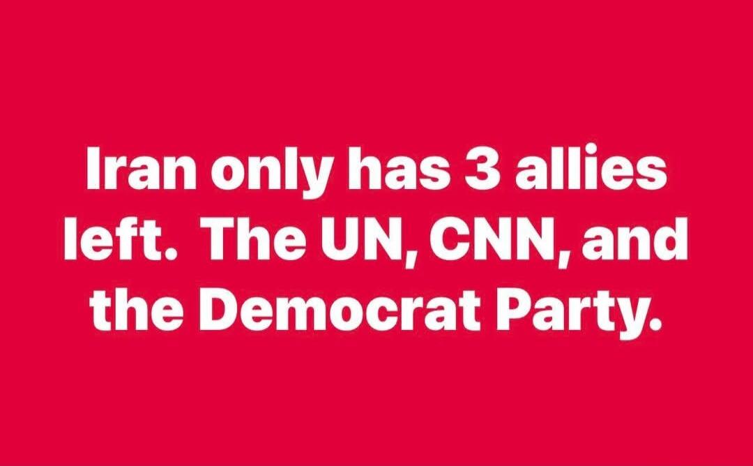 Iran only has 3 allies left. The UN, CNN, and the Democrat Party.