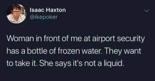 Isaac Haxton ikepoker Woman in front of me at airport security BESEL e iNe o MNE I EVANET 1S to take it She says its not a liquid
