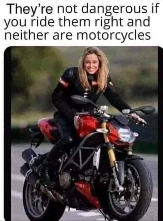 Theyre not dangerous if you ride them right and neither are motorcycles