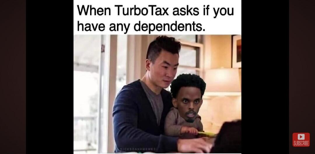 When TurboTax asks if you have any dependents.