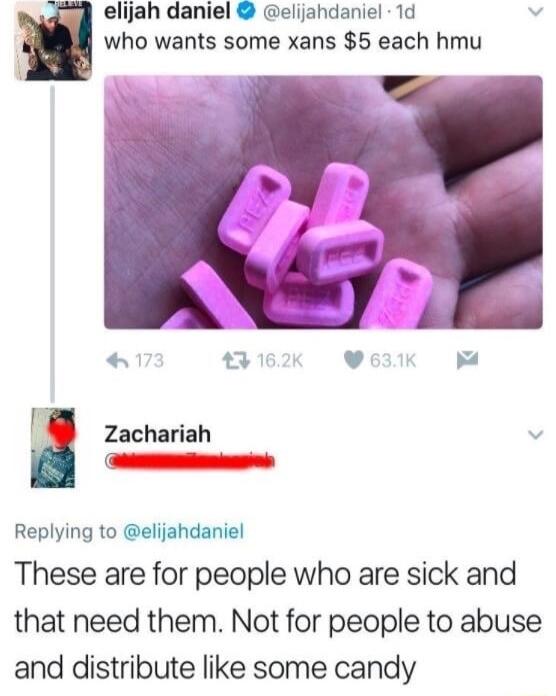 elijah daniel elijahdaniel 1d who wants some xans 5 each hmu Zachariah v B iaane el Replying to elijahdaniel These are for people who are sick and that need them Not for people to abuse and distribute like some candy