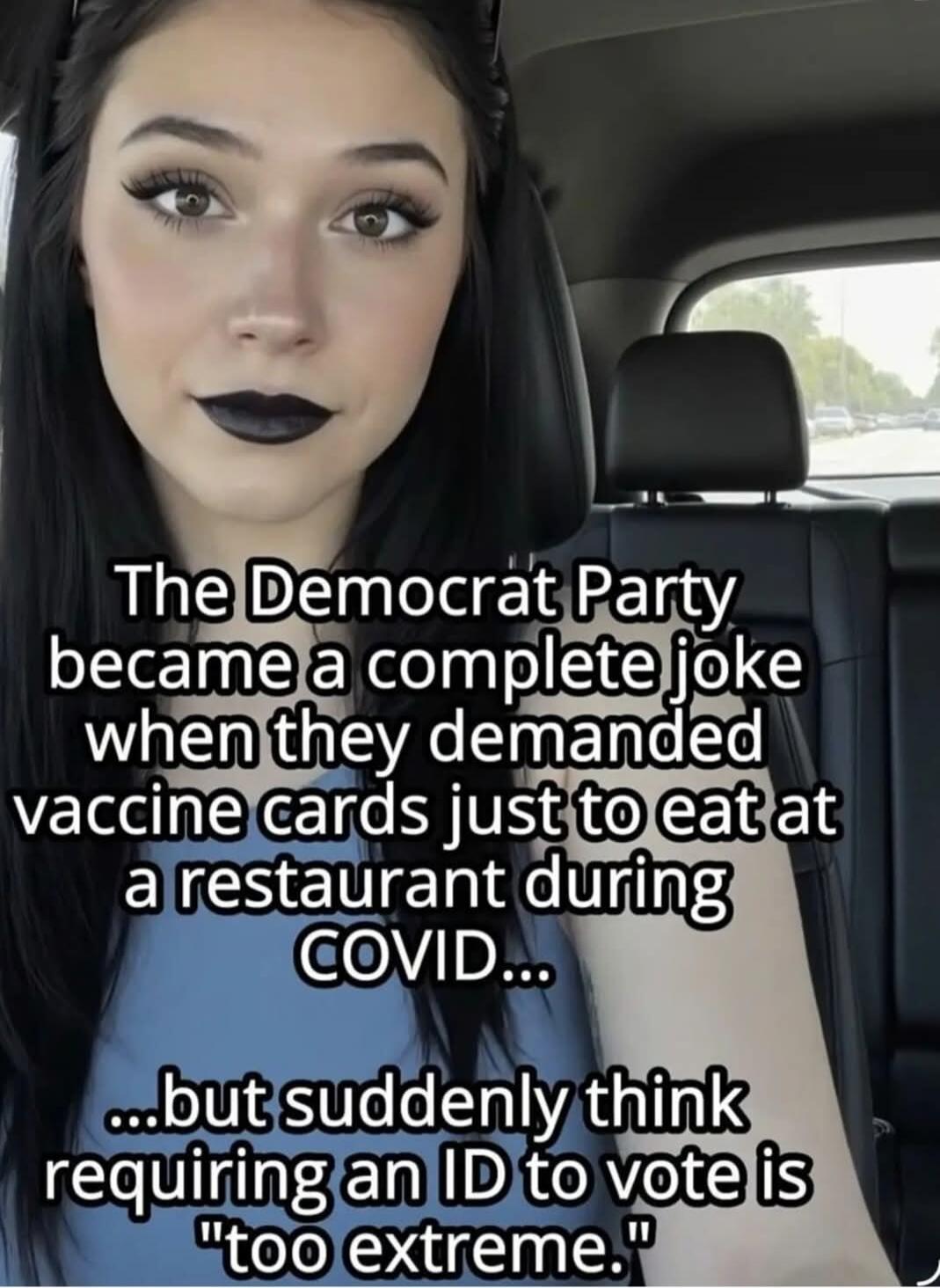The Democrat Party became a complete joke when they demanded vaccine cards just to eat at a restaurant during COVID... ...but suddenly think requiring an ID to vote is 