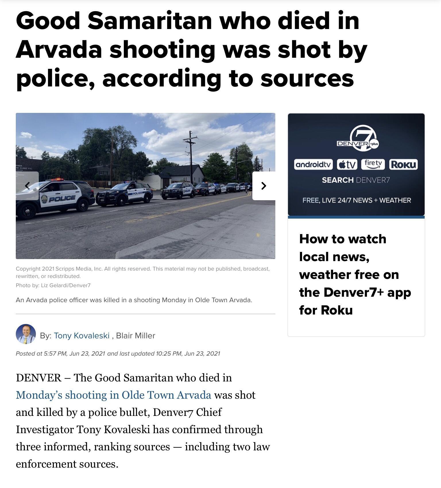 Good Samaritan who died in Arvada shooting was shot by police according to sources AR ancroiaty et SEARCH DE FREE LIVE 247 NEWS WEATHER How to watch local news weather free on the Denver7 app for Roku Photo by Liz GelardiDenver7 An Arvada police officer was killed in a shooting Monday in Olde Town Arvada By Tony Kovaleski Blair Miller Posted at 557 PM Jun 23 2021 and last updated 1025 PM Jun 23 20