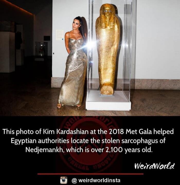 This photo of Kim Kardashian at the 2018 Met Gala helped Egyptian authorities locate the stolen sarcophagus of Nedjemankh, which is over 2,100 years old.

WeirdWorld @weirdworldinsta