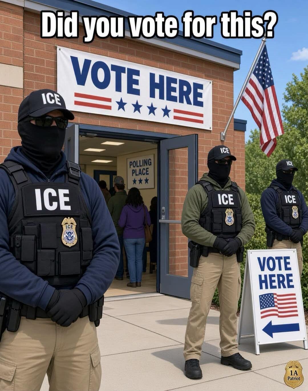 Did you vote for this? VOTE HERE ICE POLLING PLACE 1A Patriot