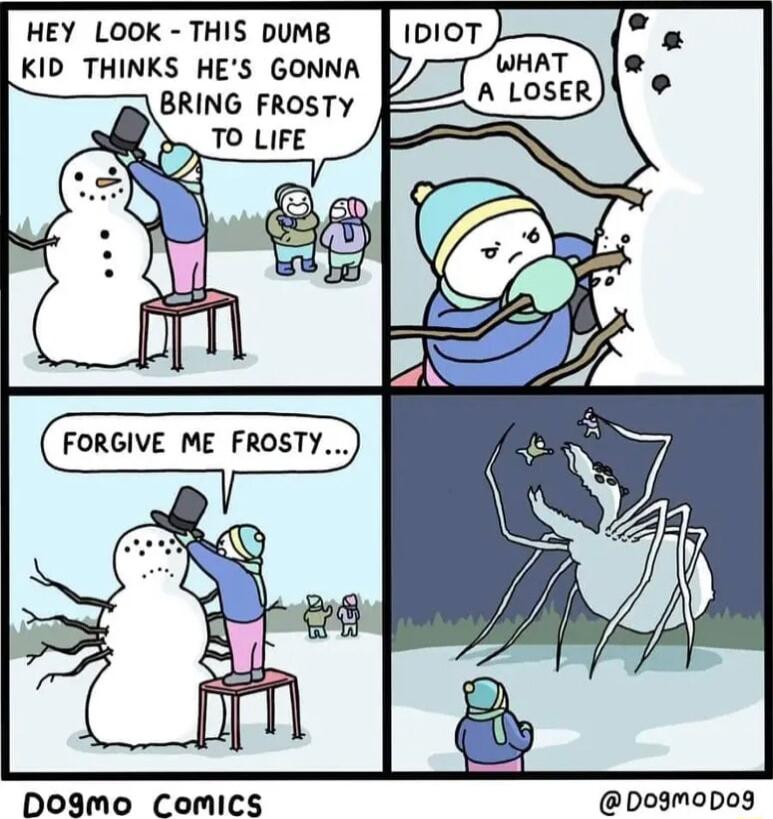 HEY LOOK THIS DUMB KID THINKS HES GONNA FORGIVE ME FROSTY Do9mo ComiCS Do3mopo3