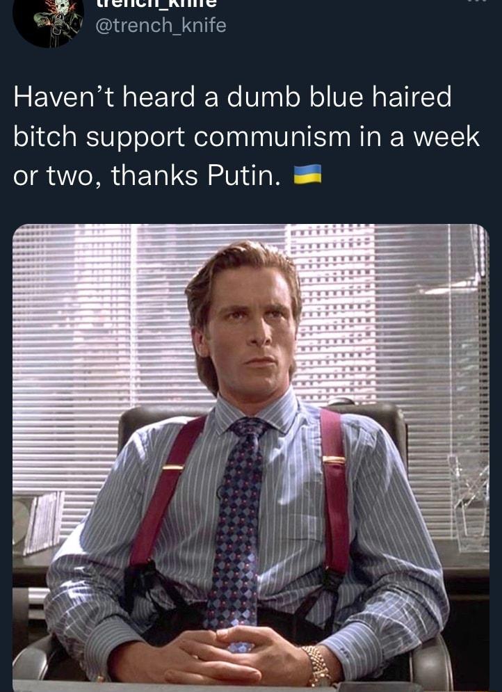 MEliivii_niinre trench_knife Havent heard a dumb blue haired bitch support communism in a week or two thanks Putin